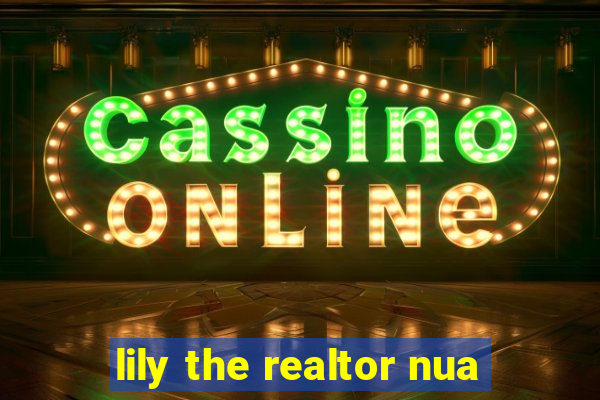 lily the realtor nua